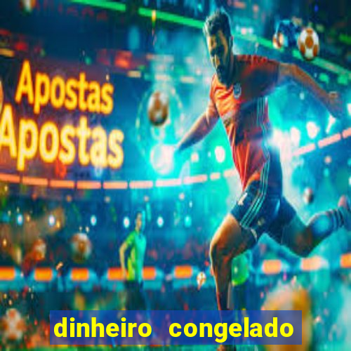 dinheiro congelado na plataforma de jogos